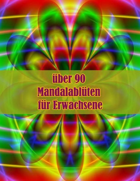 Cover for Sketch Books · Uber 90 Mandalabluten Fur Erwachsene: 100 Magische Mandalas Blumen Ein Malbuch Fur Erwachsene Mit Lustigen, Einfachen Und Entspannenden Mandalas (Paperback Book) (2021)