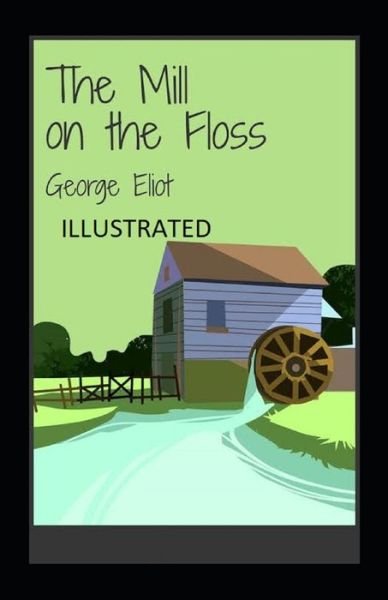 The Mill on the Floss Illustrated - George Eliot - Książki - Independently Published - 9798464312364 - 25 sierpnia 2021