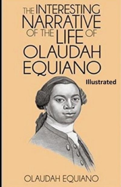 The Interesting Narrative of the Life of Olaudah Equiano, Or Gustavus Vassa, The African (Illustrated) - Olaudah Equiano - Książki - INDEPENDENTLY PUBLISHED - 9798501958364 - 10 maja 2021