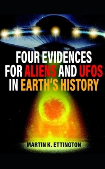 Cover for Martin K Ettington · Four Evidences for Aliens and UFOs in Earth's History - The Aliens and UFO Secrets (Taschenbuch) (2021)
