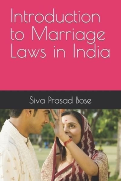 Introduction to Marriage Laws in India - Indian Laws - Siva Prasad Bose - Kirjat - Independently Published - 9798539269364 - lauantai 17. heinäkuuta 2021