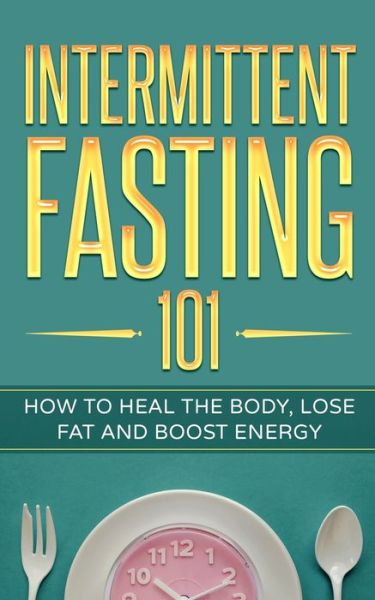 Cover for David Adams · Intermittent Fasting 101: How to Heal the Body, Lose Fat and Boost Energy (Taschenbuch) (2021)