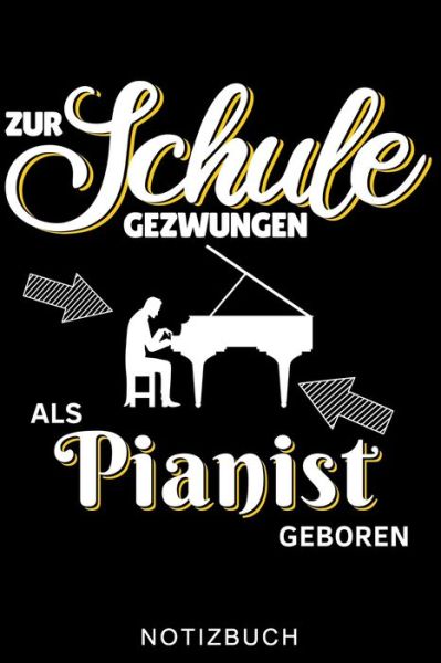 Cover for Klavierspieler Journal · Zur Schule Gezwungen ALS Pianist Geboren Notizbuch (Paperback Book) (2020)