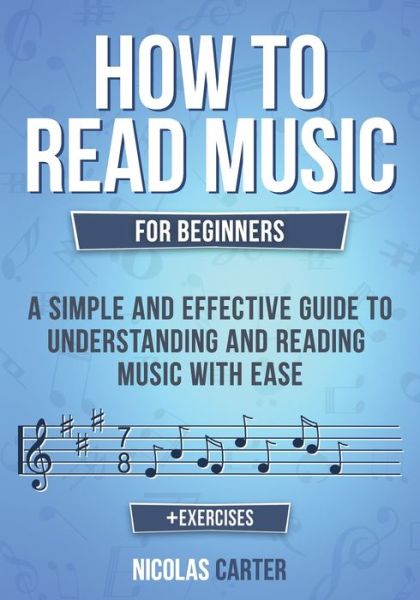 Cover for Nicolas Carter · How to Read Music: For Beginners - A Simple and Effective Guide to Understanding and Reading Music with Ease - Essential Learning Tools for Musicians (Paperback Book) (2020)