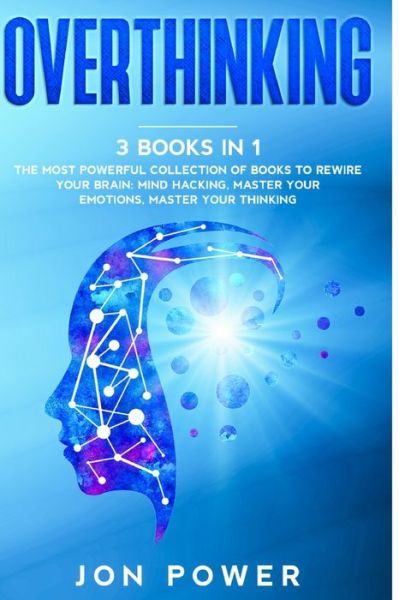 Cover for Jon Power · Overthinking: 3 Books in 1. The Most powerful Collection of Books to Rewire Your Brain: Mind Hacking, Master Your Emotions, Master Your Thinking (Paperback Book) (2020)