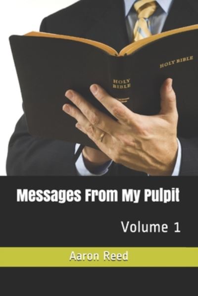 Messages From My Pulpit - Aaron Reed - Books - Independently Published - 9798674870364 - August 13, 2020