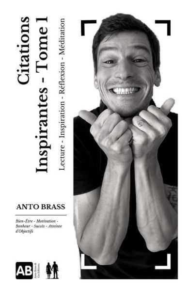 Cover for Anto Brass · 365 Citations Inspirantes Detournees et Reformulees - Tome 1: Passer a l'Action: confiance en soi, motivation, succes, richesse, reussite (Paperback Book) (2020)