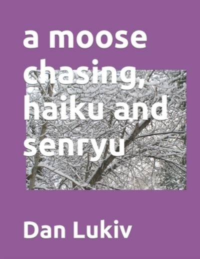 Cover for Dan Lukiv · A moose chasing, haiku and senryu (Paperback Book) (2021)