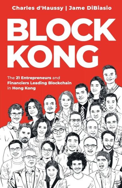 Cover for Jame Dibiasio · Block Kong: 21 Entrepreneurs and Financiers Leading Blockchain in Hong Kong (Paperback Book) (2021)