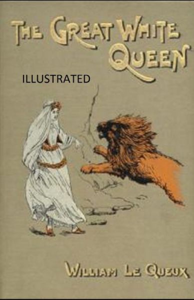 Cover for William Le Queux · The Great White Queen Illustrated (Paperback Book) (2021)