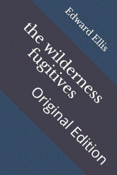 Cover for Edward Sylvester Ellis · The wilderness fugitives (Pocketbok) (2021)