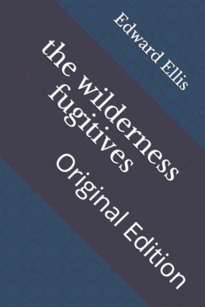 The wilderness fugitives - Edward Sylvester Ellis - Książki - Independently Published - 9798742755364 - 22 kwietnia 2021