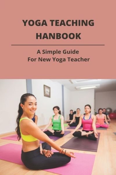 Yoga Teaching Hanbook - Jerrod Sowada - Books - Independently Published - 9798743745364 - April 24, 2021