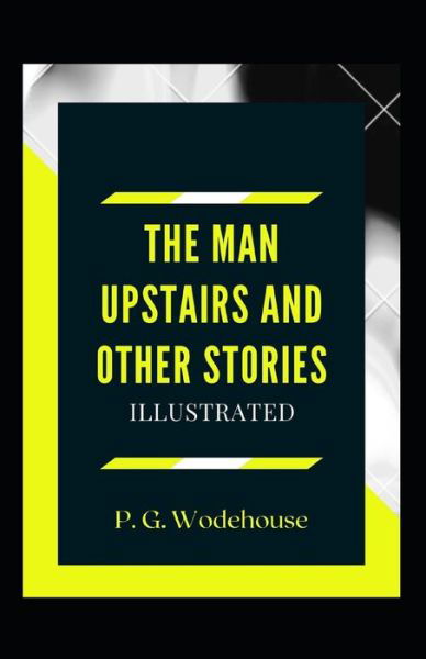 Cover for P G Wodehouse · The Man Upstairs and Other Stories Illustrated (Pocketbok) (2021)