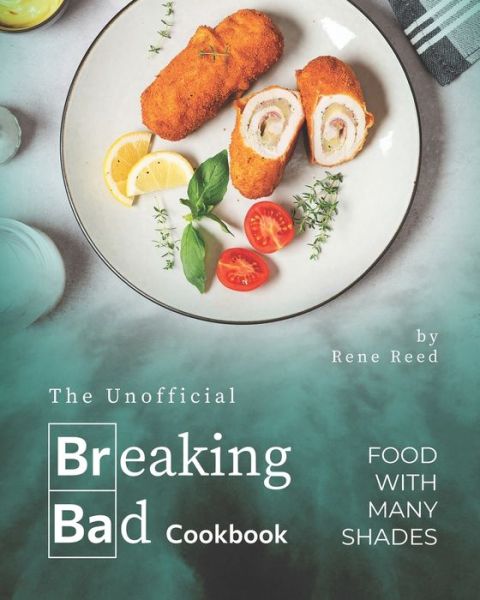 Cover for Rene Reed · The Unofficial Breaking Bad Cookbook: Food with Many Shades (Pocketbok) (2021)