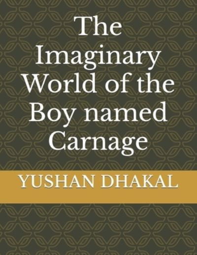 Cover for Yushan Dhakal · The Imaginary World of the Boy named Carnage (Pocketbok) (2022)