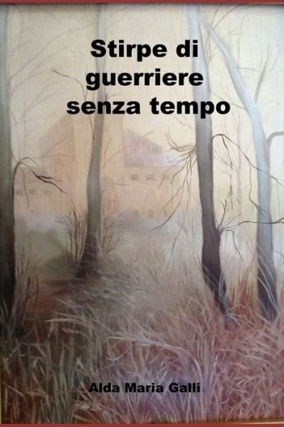 Cover for Alda Maria Galli · Stirpe di guerriere senza tempo (Pocketbok) (2022)