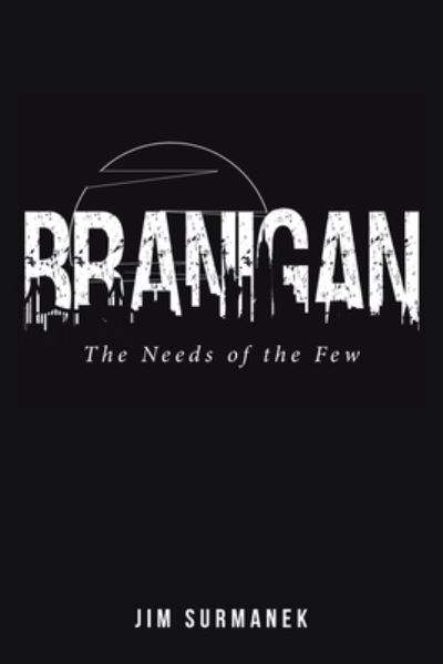 Branigan: The Needs of the Few - Jim Surmanek - Books - Fulton Books - 9798885050364 - August 12, 2022