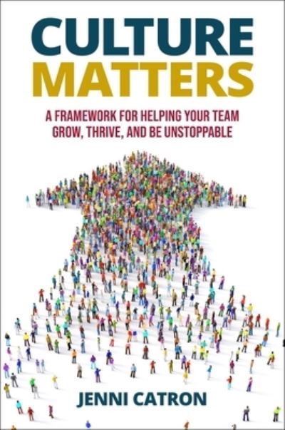 Cover for Jenni Catron · Culture Matters: A Framework for Helping Your Team Grow, Thrive, and Be Unstoppable (Hardcover Book) (2025)