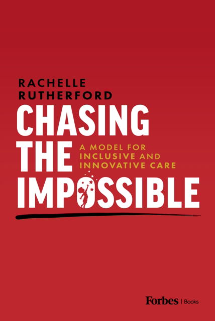 Cover for Rachelle Rutherford · Chasing the Impossible: A Model for Inclusive and Innovative Care (Pocketbok) (2025)