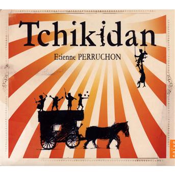 Tchikidan - Etienne Perruchon - Musik - NAIVE - 0822186052365 - 12 januari 2012