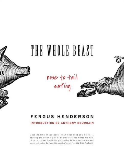 The Whole Beast: Nose to Tail Eating - Fergus Henderson - Books - HarperCollins - 9780060585365 - March 30, 2004