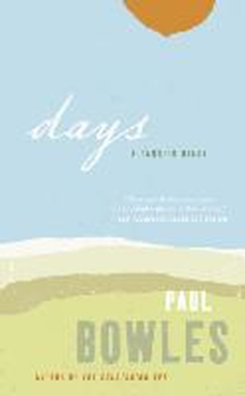 Days: A Tangiers Diary - Paul Bowles - Books - HarperCollins Publishers Inc - 9780061137365 - June 13, 2006