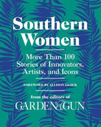 Cover for Amanda Heckert · Southern Women: More Than 100 Stories of Innovators, Artists, and Icons (Hardcover Book) (2019)