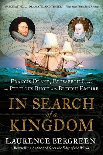 Cover for Laurence Bergreen · In Search of a Kingdom: Francis Drake, Elizabeth I, and the Perilous Birth of the British Empire (Paperback Bog) (2022)