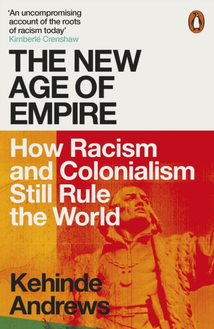 The New Age of Empire: How Racism and Colonialism Still Rule the World - Kehinde Andrews - Książki - Penguin Books Ltd - 9780141992365 - 2 czerwca 2022