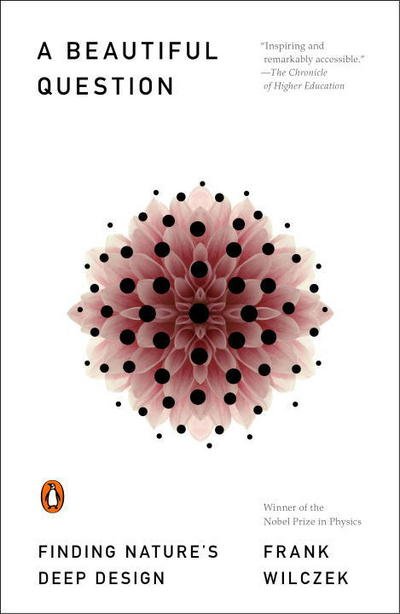 Cover for Frank Wilczek · A Beautiful Question: Finding Nature's Deep Design (Paperback Book) (2016)