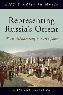 Cover for Issiyeva, Adalyat (Lecturer, Lecturer, Schulich School of Music, McGill University) · Representing Russia's Orient: From Ethnography to Art Song - AMS Studies in Music (Inbunden Bok) (2021)