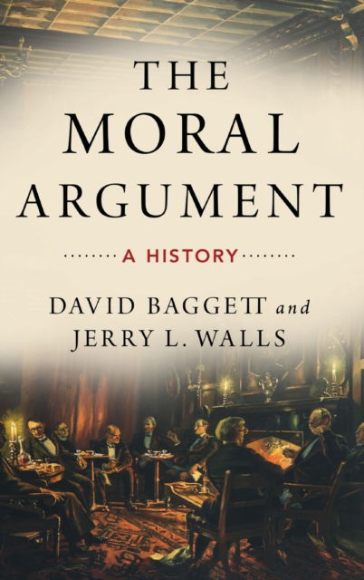 Cover for Baggett, David (Professor of Philosophy, Professor of Philosophy, Liberty University) · The Moral Argument: A History (Hardcover Book) (2020)