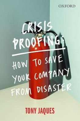 Cover for Jaques, Tony (, Consultant and Managing Director, Issue Outcomes P/L) · Crisis Proofing: How to Save Your Company from Disaster (Paperback Book) (2016)