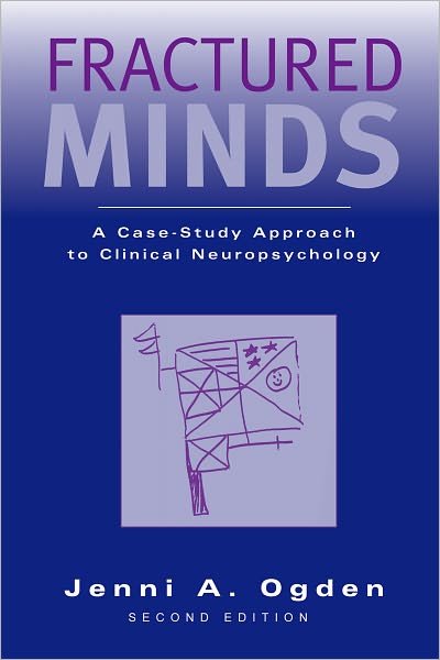 Cover for Ogden, Jenni A. (Associate Professor of Psychology, Associate Professor of Psychology, University of Auckland, New Zealand) · Fractured Minds: A case-study approach to clinical neuropsychology (Paperback Book) [2 Revised edition] (2005)