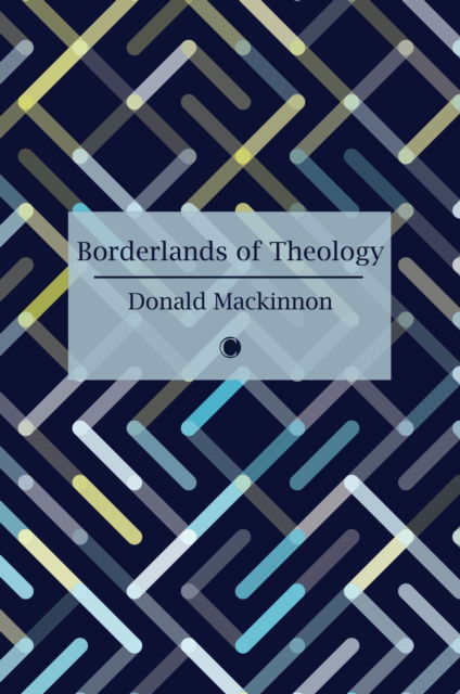 Cover for D.M. Mackinnon · Borderlands of Theology: And Other Essays (Paperback Book) (2024)