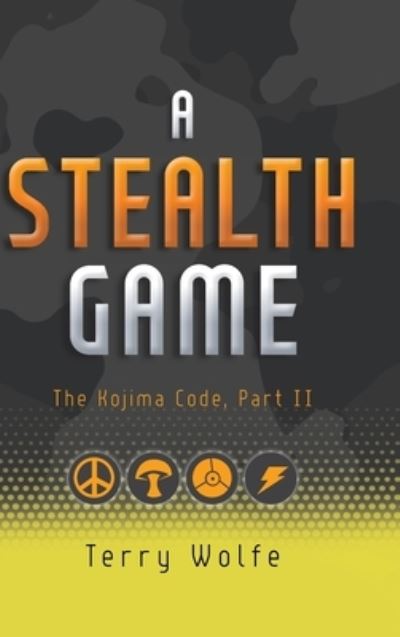 Cover for Terry Wolfe · A Stealth Game: The Kojima Code, Part II - The Kojima Code (Hardcover Book) (2020)