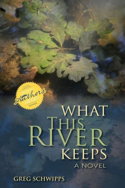 Cover for Gregory Schwipps · What This River Keeps: A Novel (Paperback Book) (2012)
