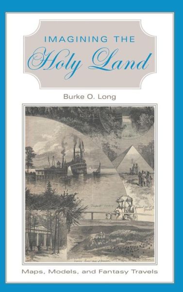 Cover for Burke O. Long · Imagining the Holy Land: Maps, Models, and Fantasy Travels (Hardcover Book) [5th edition] (2002)