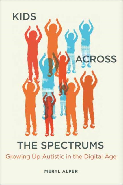 Cover for Meryl Alper · Kids Across the Spectrums: Growing Up Autistic in the Digital Age (Paperback Book) (2023)