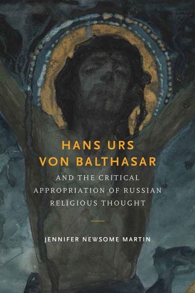 Cover for Jennifer Newsome Martin · Hans Urs Von Balthasar and the Critical Appropriation of Russian Religious Thought (Paperback Book) (2015)