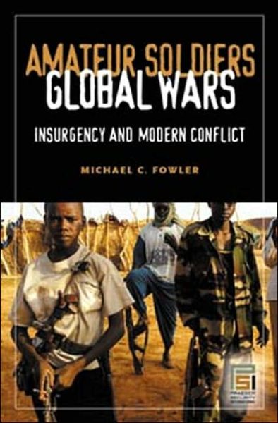 Cover for Michael C. Fowler · Amateur Soldiers, Global Wars: Insurgency and Modern Conflict - Praeger Security International (Hardcover Book) (2005)
