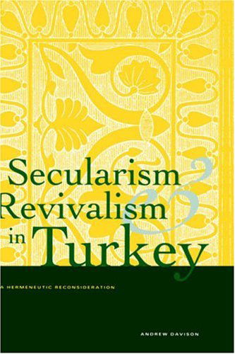 Secularism and Revivalism in Turkey: A Hermeneutic Reconsideration - Yale Studies in Hermeneutics - Andrew Davison - Bøger - Yale University Press - 9780300069365 - 11. august 1998