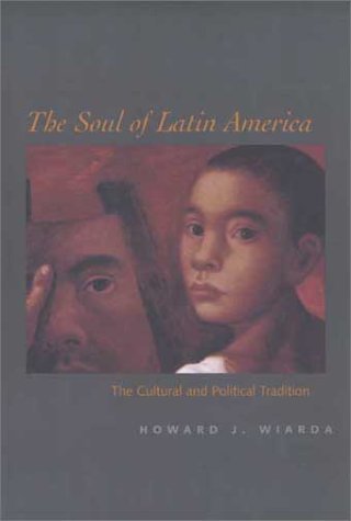 The Soul of Latin America: The Cultural and Political Tradition - Howard J. Wiarda - Livres - Yale University Press - 9780300098365 - 8 février 2003