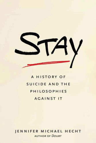 Cover for Jennifer Michael Hecht · Stay: A History of Suicide and the Arguments Against It (Paperback Book) (2015)