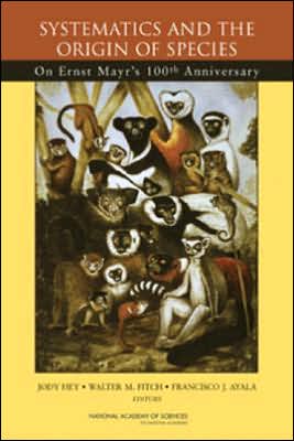 Systematics and the Origin of Species: On Ernst Mayr's 100th Anniversary - National Academy of Sciences - Books - National Academies Press - 9780309095365 - October 28, 2005