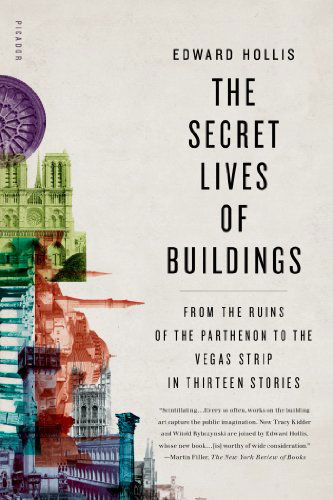 Cover for Edward Hollis · The Secret Lives of Buildings: from the Ruins of the Parthenon to the Vegas Strip in Thirteen Stories (Paperback Book) [First edition] (2010)