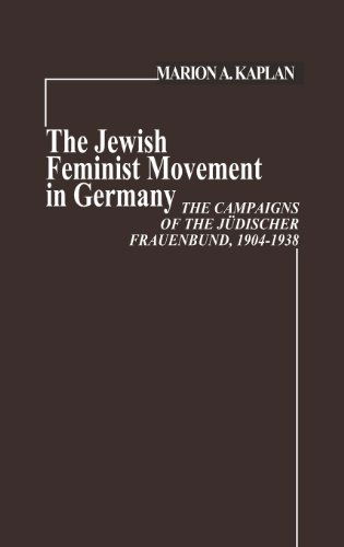 Cover for Marion Kaplan · The Jewish Feminist Movement in Germany: The Campaigns of the Judischer Frauenbund, 1904-1938 (Hardcover Book) [First edition] (1979)