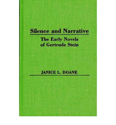Cover for Janice L. Doane · Silence and Narrative: The Early Novels of Gertrude Stein (Hardcover Book) (1986)