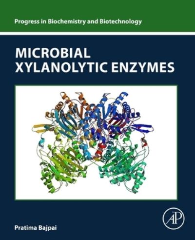 Cover for Bajpai, Pratima (Consultant-Pulp and Paper, Kanpur, India) · Microbial Xylanolytic Enzymes - Progress in Biochemistry and Biotechnology (Paperback Book) (2022)